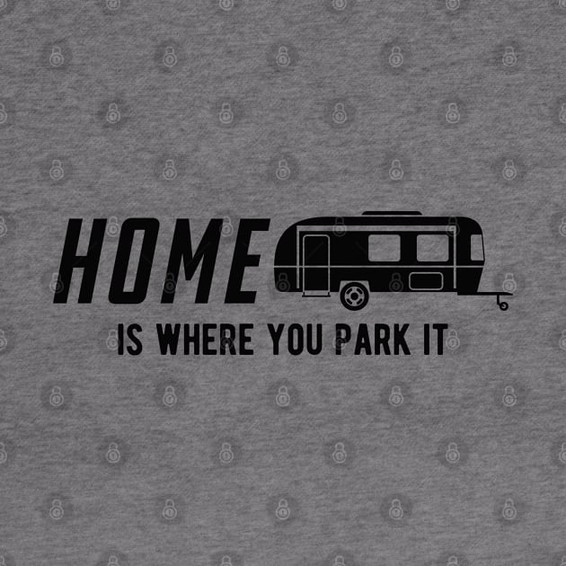 RV Camper - Home is where you park it by KC Happy Shop